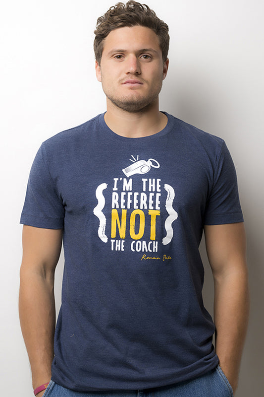 T-Shirt I'm the Referee not the coach